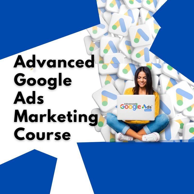 Advanced Google Ads Marketing Course
